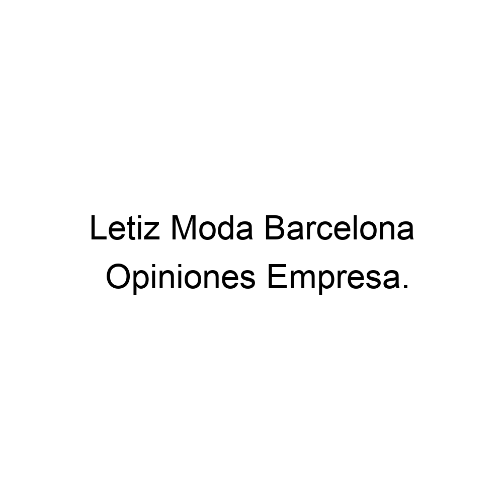 Opiniones Letiz Moda Barcelona ▷ 930001158